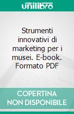 Strumenti innovativi di marketing per i musei. E-book. Formato PDF ebook