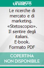 Le ricerche di mercato e di marketing. «Stetoscopio». Il sentire degli italiani. E-book. Formato PDF ebook