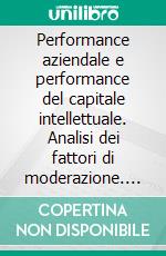 Performance aziendale e performance del capitale intellettuale. Analisi dei fattori di moderazione. E-book. Formato PDF ebook di Stefania Veltri