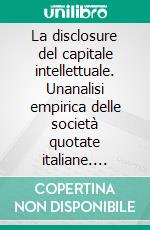 La disclosure del capitale intellettuale. Unanalisi empirica delle società quotate italiane. E-book. Formato PDF ebook