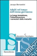Adulti nel tempo dell'eterna giovinezza. La lunga transizione, l'infantilizzazione, i connotati della maturità: La lunga transizione, l'infantilizzazione, i connotati della maturità. E-book. Formato PDF