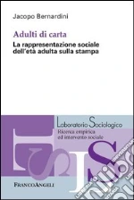 Adulti di carta. La rappresentazione sociale dell'età adulta sulla stampa: La rappresentazione sociale dell'età adulta sulla stampa. E-book. Formato PDF