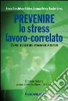 Prevenire lo stress lavoro-correlato. Come diventare manager positivi: Come diventare manager positivi. E-book. Formato PDF ebook