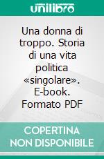 Una donna di troppo. Storia di una vita politica «singolare». E-book. Formato PDF