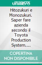 Hitozukuri e Monozukuri. Saper fare azienda secondo il Toyota Production System. E-book. Formato PDF ebook