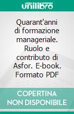 Quarant'anni di formazione manageriale. Ruolo e contributo di Asfor. E-book. Formato PDF ebook