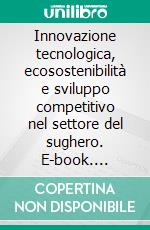 Innovazione tecnologica, ecosostenibilità e sviluppo competitivo nel settore del sughero. E-book. Formato PDF ebook