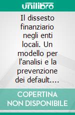 Il dissesto finanziario negli enti locali. Un modello per l'analisi e la prevenzione dei default. E-book. Formato PDF ebook