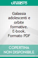 Galassia adolescenti e orbite formative. E-book. Formato PDF ebook