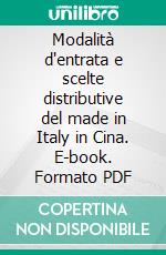 Modalità d'entrata e scelte distributive del made in Italy in Cina. E-book. Formato PDF ebook