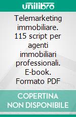 Telemarketing immobiliare. 115 script per agenti immobiliari professionali. E-book. Formato PDF ebook di Salvatore Coddetta