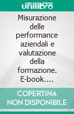 Misurazione delle performance aziendali e valutazione della formazione. E-book. Formato PDF ebook