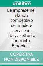 Le imprese nel rilancio competitivo del made e service in Italy: settori a confronto. E-book. Formato PDF ebook