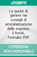 Le quote di genere nei consigli di amministrazione delle imprese. E-book. Formato PDF ebook