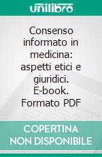 Consenso informato in medicina: aspetti etici e giuridici. E-book. Formato PDF ebook