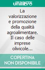 La valorizzazione e promozione della qualità agroalimentare. Il caso delle imprese olivicole della regione Umbria. E-book. Formato PDF