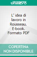 L' idea di lavoro in Rousseau. E-book. Formato PDF