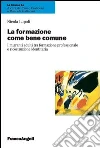 La formazione come bene comune. I migranti adulti tra formazione professionale e ricostruzione identitaria: I migranti adulti tra formazione professionale e ricostruzione identitaria. E-book. Formato PDF ebook
