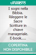 I sogni nella Bibbia. Rileggere le Sacre Scritture in chiave manageriale. E-book. Formato PDF ebook