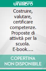 Costruire, valutare, certificare competenze. Proposte di attività per la scuola. E-book. Formato PDF ebook di Roberto Trinchero