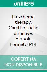 La schema therapy. Caratteristiche distintive. E-book. Formato PDF ebook