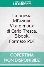 La poesia dell'azione. Vita e morte di Carlo Tresca. E-book. Formato PDF ebook di Stefano Di Berardo