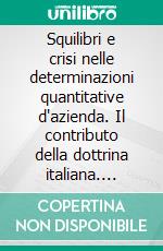 Squilibri e crisi nelle determinazioni quantitative d'azienda. Il contributo della dottrina italiana. E-book. Formato PDF ebook