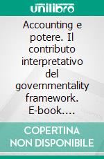 Accounting e potere. Il contributo interpretativo del governmentality framework. E-book. Formato PDF ebook