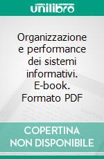 Organizzazione e performance dei sistemi informativi. E-book. Formato PDF ebook