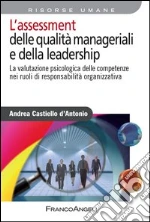 L' assessment delle qualità manageriali e della leadership. La valutazione psicologica delle competenze nei ruoli di responsabilità organizzativa. E-book. Formato EPUB
