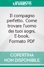 Il compagno perfetto. Come trovare l'uomo dei tuoi sogni. E-book. Formato PDF ebook di Massimo Bracci