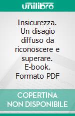 Insicurezza. Un disagio diffuso da riconoscere e superare. E-book. Formato PDF ebook