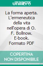 La forma aperta. L'ermeneutica della vita nell'opera di O. F. Bollnow. E-book. Formato PDF ebook