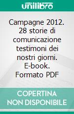 Campagne 2012. 28 storie di comunicazione testimoni dei nostri giorni. E-book. Formato PDF