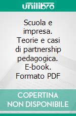 Scuola e impresa. Teorie e casi di partnership pedagogica. E-book. Formato PDF