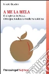 A me la mela. Dialoghi sulla bellezza, chirurgia plastica e medicina estetica: Dialoghi sulla bellezza, chirurgia plastica e medicina estetica. E-book. Formato PDF ebook