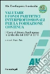 Valutare i Fondi Paritetici interprofessionali per la formazione continua. Il Conto di Sistema Fondimpresa in Lombardia dal 2007 al 2010: Il Conto di Sistema Fondimpresa in Lombardia dal 2007 al 2010. E-book. Formato PDF ebook