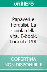 Papaveri e fiordalisi. La scuola della vita. E-book. Formato PDF ebook