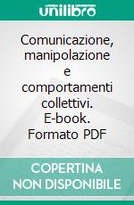 Comunicazione, manipolazione e comportamenti collettivi. E-book. Formato PDF ebook