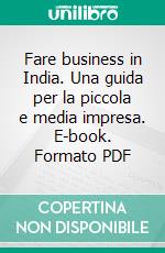 Fare business in India. Una guida per la piccola e media impresa. E-book. Formato PDF ebook