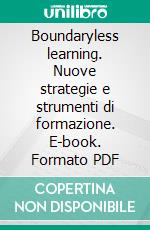 Boundaryless learning. Nuove strategie e strumenti di formazione. E-book. Formato PDF