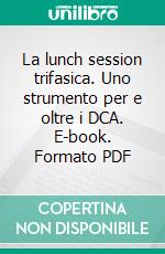 La lunch session trifasica. Uno strumento per e oltre i DCA. E-book. Formato PDF ebook