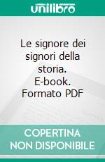 Le signore dei signori della storia. E-book. Formato PDF ebook