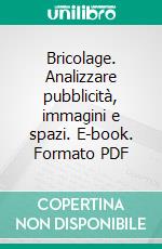 Bricolage. Analizzare pubblicità, immagini e spazi. E-book. Formato PDF ebook