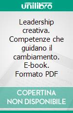 Leadership creativa. Competenze che guidano il cambiamento. E-book. Formato PDF