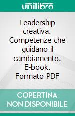 Leadership creativa. Competenze che guidano il cambiamento. E-book. Formato PDF ebook