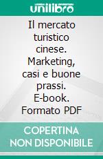 Il mercato turistico cinese. Marketing, casi e buone prassi. E-book. Formato PDF ebook