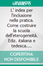 L' index per l'inclusione nella pratica. Come costruire la scuola dell'eterogeneità. Ediz. italiana e tedesca. E-book. Formato PDF ebook