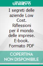 I segreti delle aziende Low Cost. Riflessioni per il mondo delle imprese. E-book. Formato PDF ebook