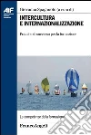 Intercultura e internazionalizzazione. Pratiche di successo per la formazione: Pratiche di successo per la formazione. E-book. Formato PDF ebook